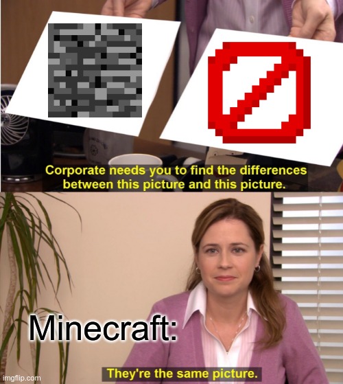Are They? | Minecraft: | image tagged in memes,they're the same picture,minecraft,logic | made w/ Imgflip meme maker