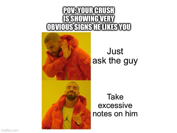 This is for a BkDk fanfic I read in Deku's POV- | POV: YOUR CRUSH IS SHOWING VERY OBVIOUS SIGNS HE LIKES YOU | image tagged in memes,pov | made w/ Imgflip meme maker