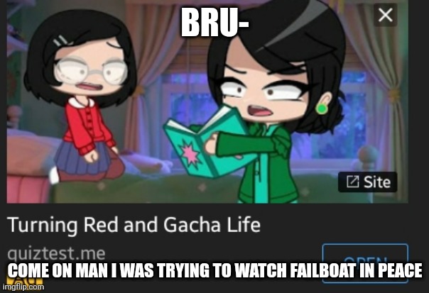 BRU-; COME ON MAN I WAS TRYING TO WATCH FAILBOAT IN PEACE | made w/ Imgflip meme maker