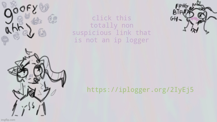 https://iplogger.org/2IyEj5 | click this totally non suspicious link that is not an ip logger; https://iplogger.org/2IyEj5 | image tagged in goofy lil temp | made w/ Imgflip meme maker