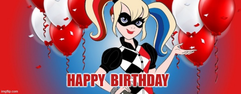 HARLEY QUINN | HAPPY  BIRTHDAY | image tagged in happy birthday | made w/ Imgflip meme maker