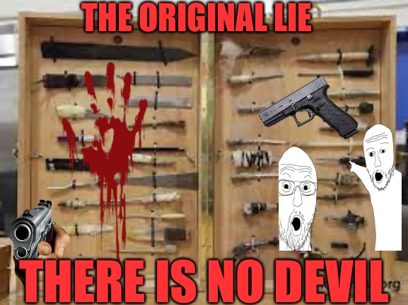 Evil Empire | THE ORIGINAL LIE; THERE IS NO DEVIL | image tagged in the devil,evil,empire,devil,satan,christian memes | made w/ Imgflip meme maker