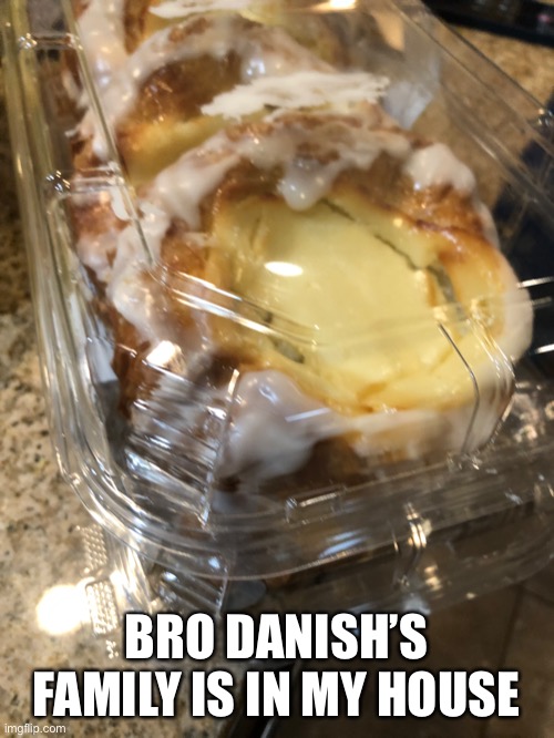 BRO DANISH’S FAMILY IS IN MY HOUSE | made w/ Imgflip meme maker
