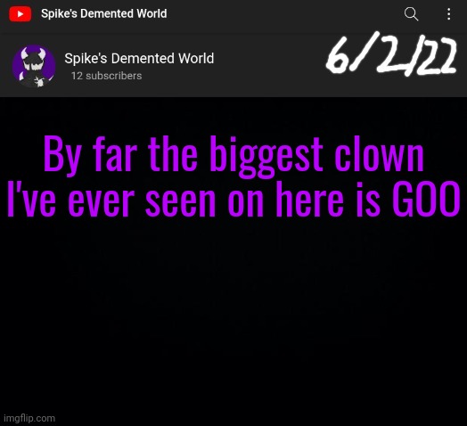Spike Announcement Template | By far the biggest clown I've ever seen on here is GOO | image tagged in spike announcement template | made w/ Imgflip meme maker