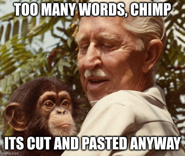 Cornelius | TOO MANY WORDS, CHIMP; ITS CUT AND PASTED ANYWAY | image tagged in cornelius | made w/ Imgflip meme maker