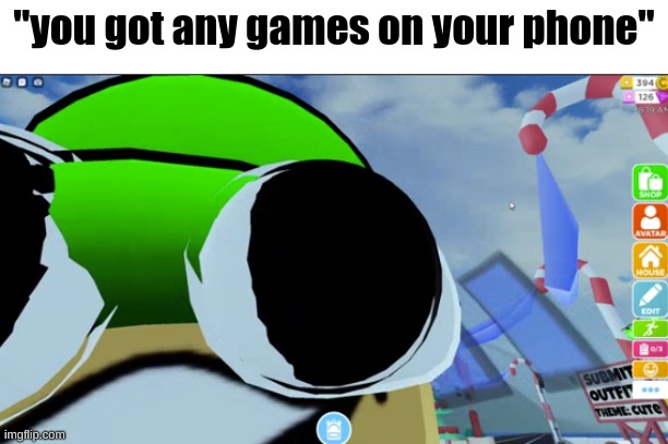 "you got any games on your phone" | "you got any games on your phone" | image tagged in mobile,games,phone | made w/ Imgflip meme maker