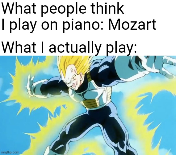 FIIINAAALL FLAAASH | What people think I play on piano: Mozart; What I actually play: | image tagged in memes,blank transparent square,final flash | made w/ Imgflip meme maker