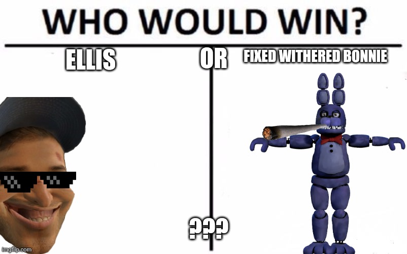 Who Would Win? | FIXED WITHERED BONNIE; OR; ELLIS; ??? | image tagged in memes,who would win | made w/ Imgflip meme maker