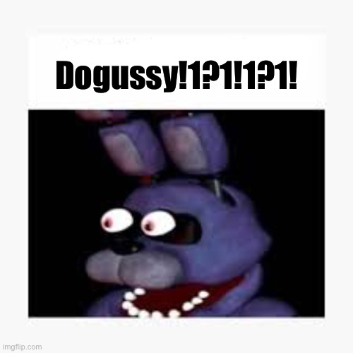 Dogussy!1?1!1?1! | made w/ Imgflip meme maker
