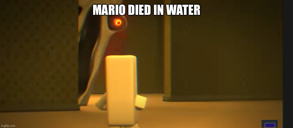 MARIO DIED IN WATER | image tagged in the angry friend with the exposed nerve | made w/ Imgflip meme maker