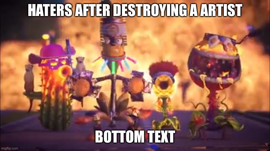 DA meme | HATERS AFTER DESTROYING A ARTIST; BOTTOM TEXT | image tagged in garden warfare two screenshot | made w/ Imgflip meme maker