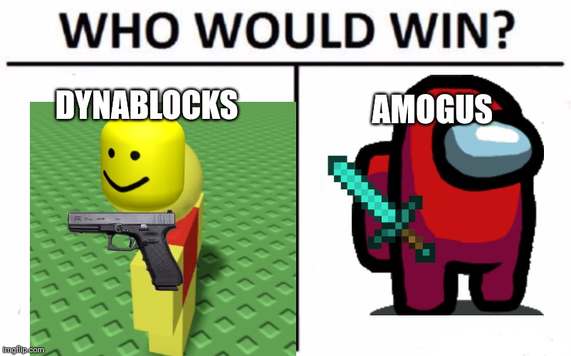 Dynablocks vs amogus | DYNABLOCKS; AMOGUS | image tagged in memes,who would win | made w/ Imgflip meme maker
