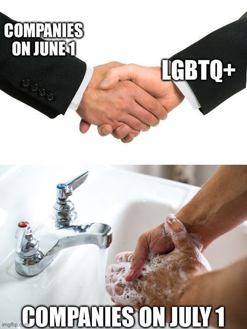 2 | LGBTQ+; COMPANIES ON JUNE 1; COMPANIES ON JULY 1 | image tagged in handshake washing hand | made w/ Imgflip meme maker