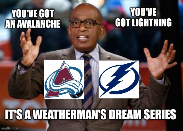 Al Roker Ecstatic About Avalanche Vs Lightning Stanley Cup Series | YOU'VE GOT LIGHTNING; YOU'VE GOT AN AVALANCHE; IT'S A WEATHERMAN'S DREAM SERIES | image tagged in al roker,weatherman,colorado,avalanche,lightning,stanley cup | made w/ Imgflip meme maker