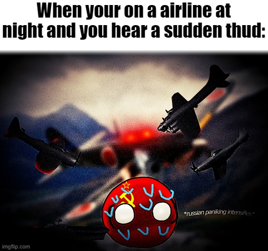 Russian Panic | When your on a airline at night and you hear a sudden thud: | image tagged in russian panic | made w/ Imgflip meme maker