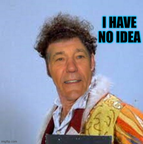 I HAVE NO IDEA | made w/ Imgflip meme maker