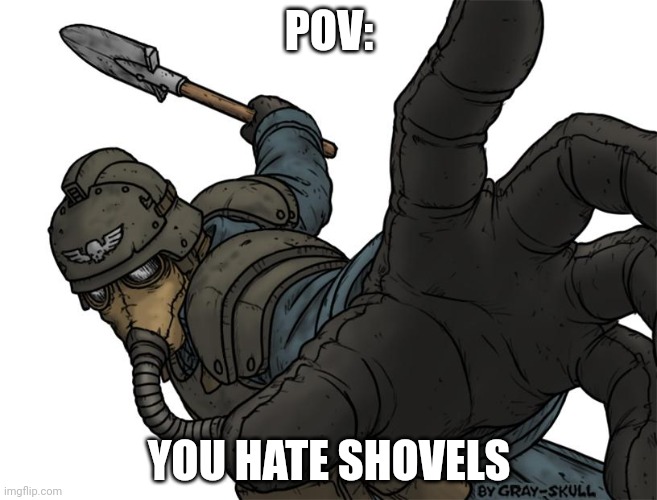 Uh oh | POV:; YOU HATE SHOVELS | image tagged in uh oh | made w/ Imgflip meme maker