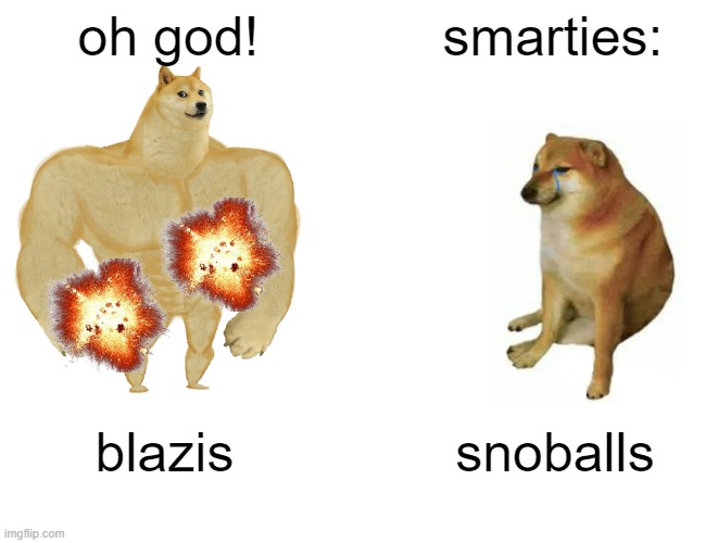 Buff Doge vs. Cheems | oh god! smarties:; blazis; snoballs | image tagged in memes,buff doge vs cheems,minecraft,blazes | made w/ Imgflip meme maker