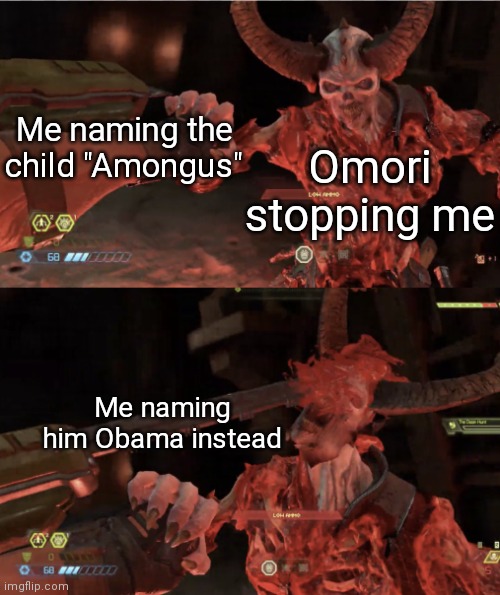 My average playthrough of Omori | Omori stopping me; Me naming the child "Amongus"; Me naming him Obama instead | image tagged in doomguy counter | made w/ Imgflip meme maker