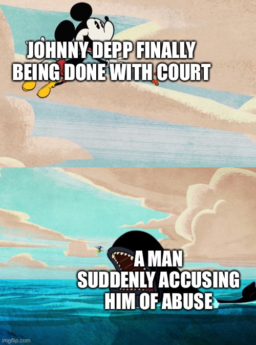 Seriously? |  JOHNNY DEPP FINALLY BEING DONE WITH COURT; A MAN SUDDENLY ACCUSING HIM OF ABUSE | image tagged in funny,memes,relatable,johnny depp,buff mickey mouse,fun | made w/ Imgflip meme maker