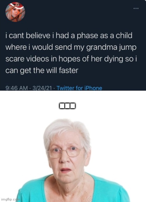 *insert title here* | ... | image tagged in jumpscare,grandma,shook,wtf,cursed,comments | made w/ Imgflip meme maker