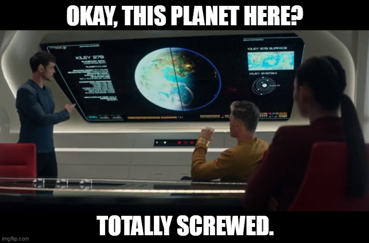 Star Trek Brave New Worlds Planet Screwed | OKAY, THIS PLANET HERE? TOTALLY SCREWED. | image tagged in star trek,planet,space,totally screwed,we're screwed,spock | made w/ Imgflip meme maker