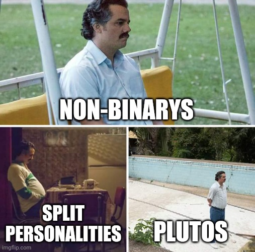 Instead of Sleep | NON-BINARYS; SPLIT PERSONALITIES; PLUTOS | image tagged in sleep,lgbtq,gay,trans,pluto,existentialism | made w/ Imgflip meme maker