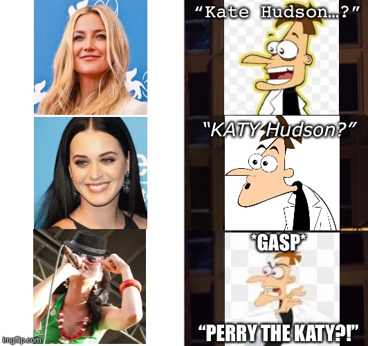 “Behold… the Badly-Edited-MEMEinator!” (lightning) |  “Kate Hudson…?”; “KATY Hudson?”; *GASP*
 
 
 
“PERRY THE KATY?!” | image tagged in perfection,perry the platypus,katy perry,phineas and ferb,doofenshmirtz | made w/ Imgflip meme maker