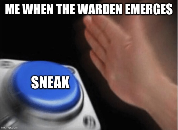 invest blank | ME WHEN THE WARDEN EMERGES; SNEAK | image tagged in blank blue button,mincraft,warden,wild update,gaming | made w/ Imgflip meme maker
