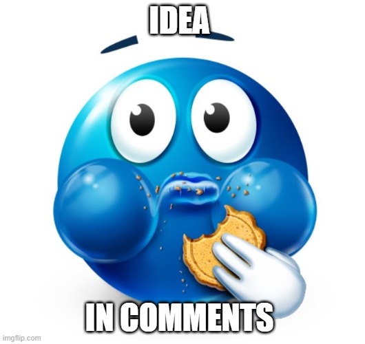 Blue guy snacking | IDEA; IN COMMENTS | image tagged in blue guy snacking | made w/ Imgflip meme maker