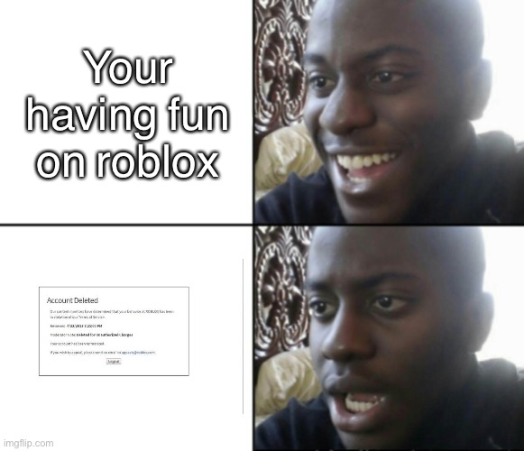 No words. Actually just 3. Roblox is shit. | Your having fun on roblox | image tagged in happy / shock | made w/ Imgflip meme maker