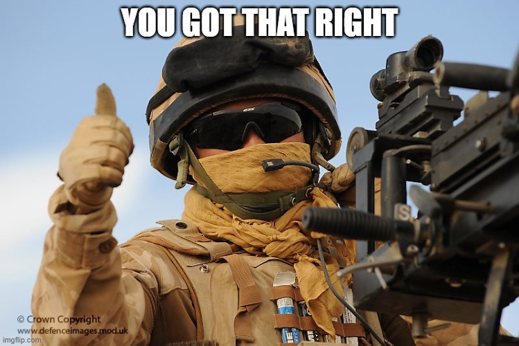 You Got That Right!!!! | YOU GOT THAT RIGHT | image tagged in you got that right | made w/ Imgflip meme maker