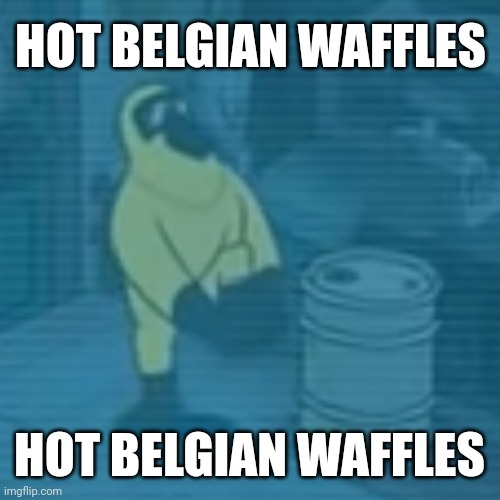hot belgian waffles |  HOT BELGIAN WAFFLES; HOT BELGIAN WAFFLES | image tagged in gravity falls,gravity,grunkle stan,gravity falls meme,grunkle stan meme,grunkle stan memes | made w/ Imgflip meme maker