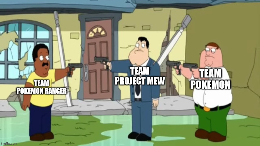 Pokemon Ranger VS Project Mew VS Pokemon | TEAM
PROJECT MEW; TEAM
POKEMON; TEAM
POKEMON RANGER | image tagged in cleveland vs stan vs peter,pokemon | made w/ Imgflip meme maker