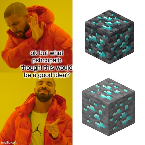 Minecraft veterans are disappointed | ok but what pshcopath thought this would be a good idea? | image tagged in memes,drake hotline bling,minecraft,gaming,minecraft veterans | made w/ Imgflip meme maker