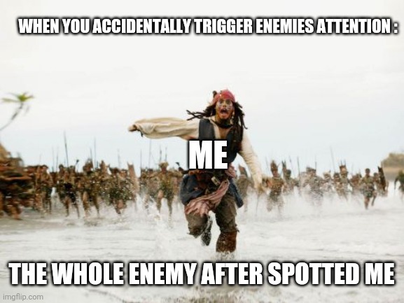 This has been 4th time | WHEN YOU ACCIDENTALLY TRIGGER ENEMIES ATTENTION :; ME; THE WHOLE ENEMY AFTER SPOTTED ME | image tagged in memes,jack sparrow being chased,call of duty | made w/ Imgflip meme maker