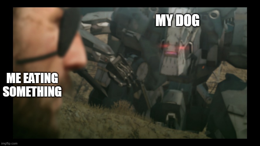 MgsVTPP | MY DOG; ME EATING SOMETHING | image tagged in metal gear solid | made w/ Imgflip meme maker