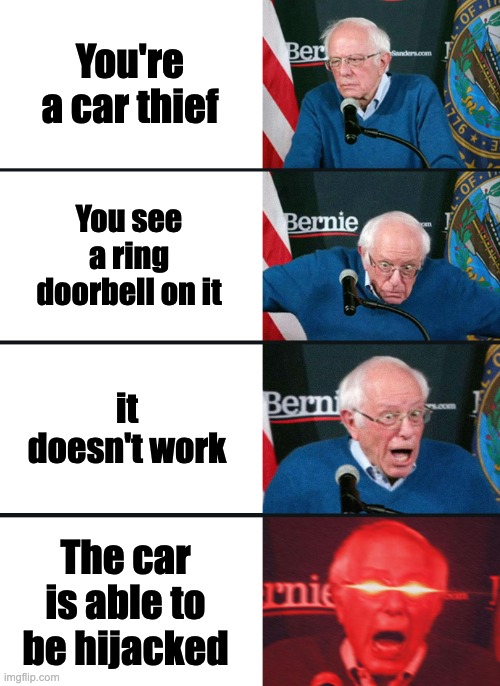 Bernie Sanders reaction (nuked) | You're a car thief You see a ring doorbell on it it doesn't work The car is able to be hijacked | image tagged in bernie sanders reaction nuked | made w/ Imgflip meme maker