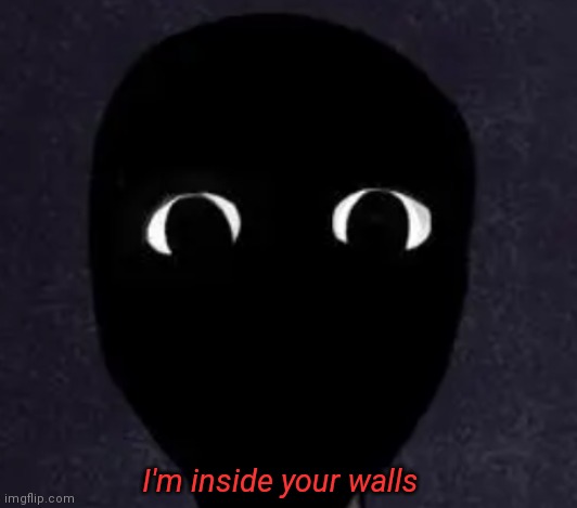 a | I'm inside your walls | image tagged in mandela catalogue face | made w/ Imgflip meme maker