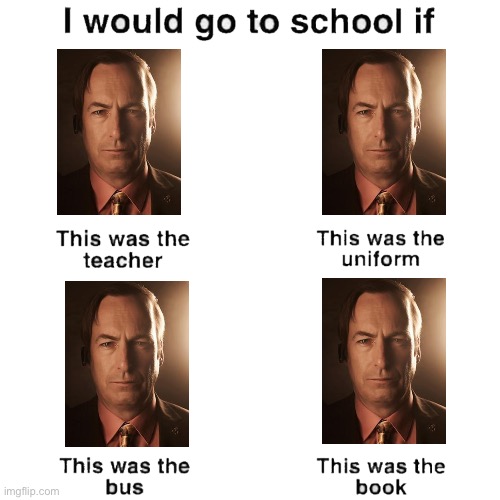 I would go to school if | image tagged in i would go to school if | made w/ Imgflip meme maker