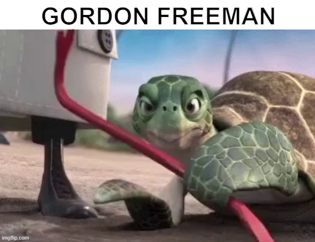 gordon freeman turtle | GORDON FREEMAN | image tagged in half life,half life 3,reference | made w/ Imgflip meme maker