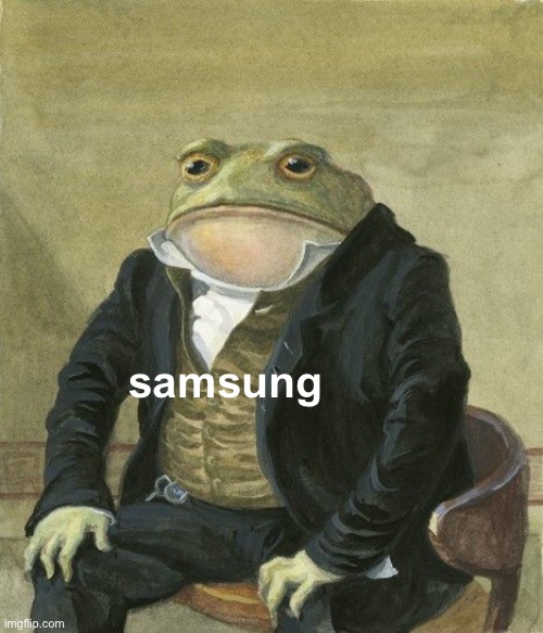 Gentleman frog | samsung | image tagged in gentleman frog | made w/ Imgflip meme maker