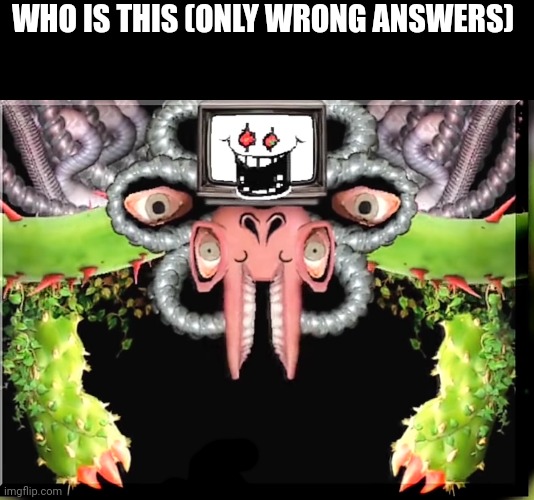 WHO IS THIS (ONLY WRONG ANSWERS) | made w/ Imgflip meme maker