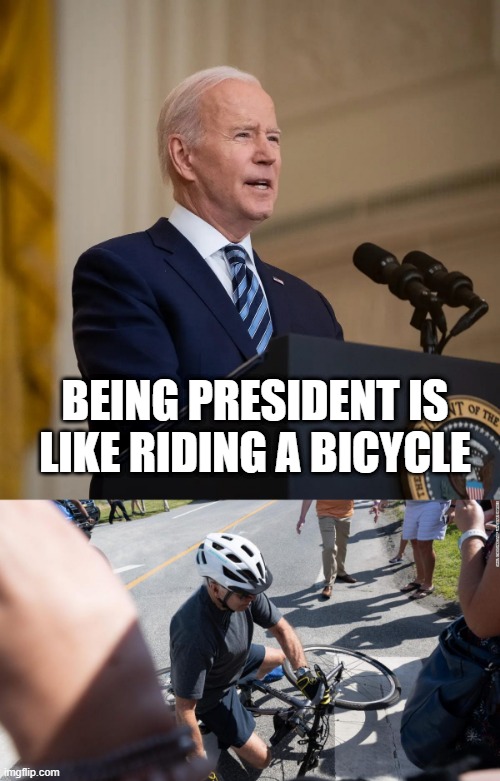 Describe the Job in Less Than 10 Words | BEING PRESIDENT IS LIKE RIDING A BICYCLE | image tagged in president biden speech,joe biden bicycle | made w/ Imgflip meme maker
