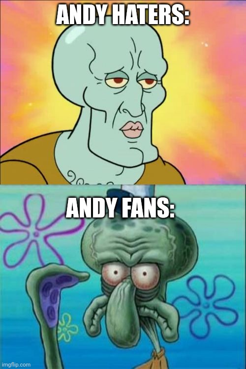 Squidward Meme | ANDY HATERS: ANDY FANS: | image tagged in memes,squidward | made w/ Imgflip meme maker