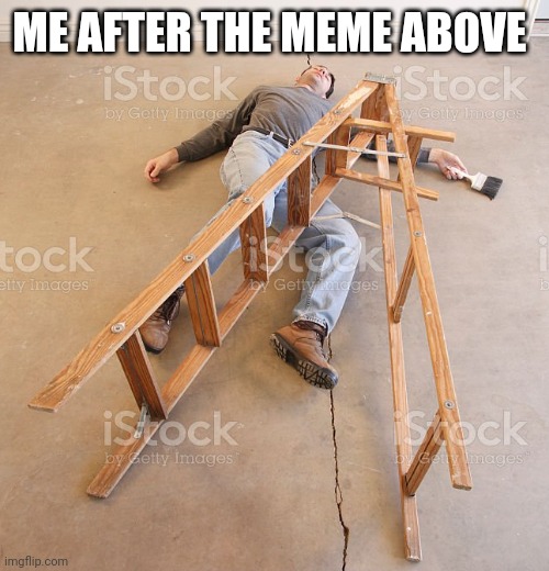 ME AFTER THE MEME ABOVE | made w/ Imgflip meme maker