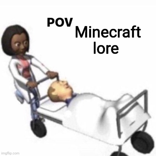 POV template | Minecraft lore | image tagged in pov template | made w/ Imgflip meme maker