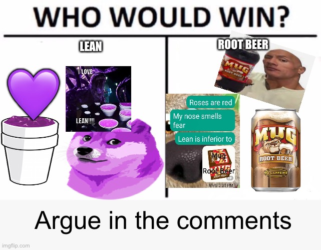 Who Would Win? Meme | ROOT BEER; LEAN; 💜; Argue in the comments | image tagged in memes,who would win | made w/ Imgflip meme maker