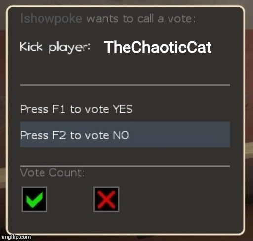 vote ban/vote kick | Ishowpoke; TheChaoticCat | image tagged in vote ban/vote kick | made w/ Imgflip meme maker