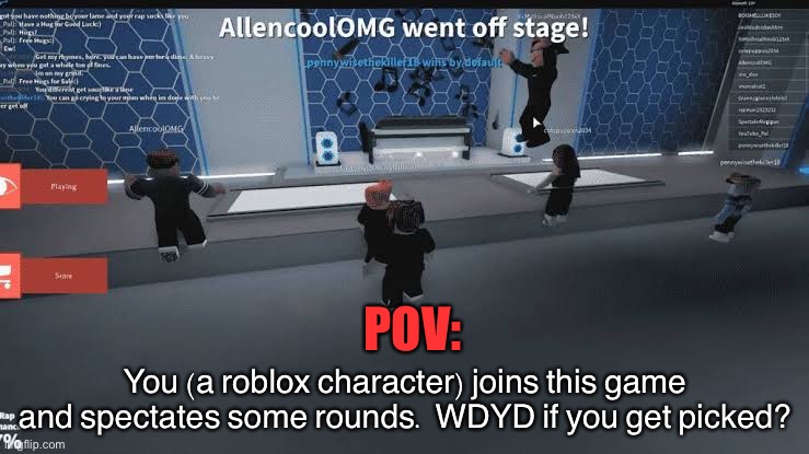 I cant find a blank stage image so- | POV:; You (a roblox character) joins this game and spectates some rounds. WDYD if you get picked? | image tagged in rap | made w/ Imgflip meme maker